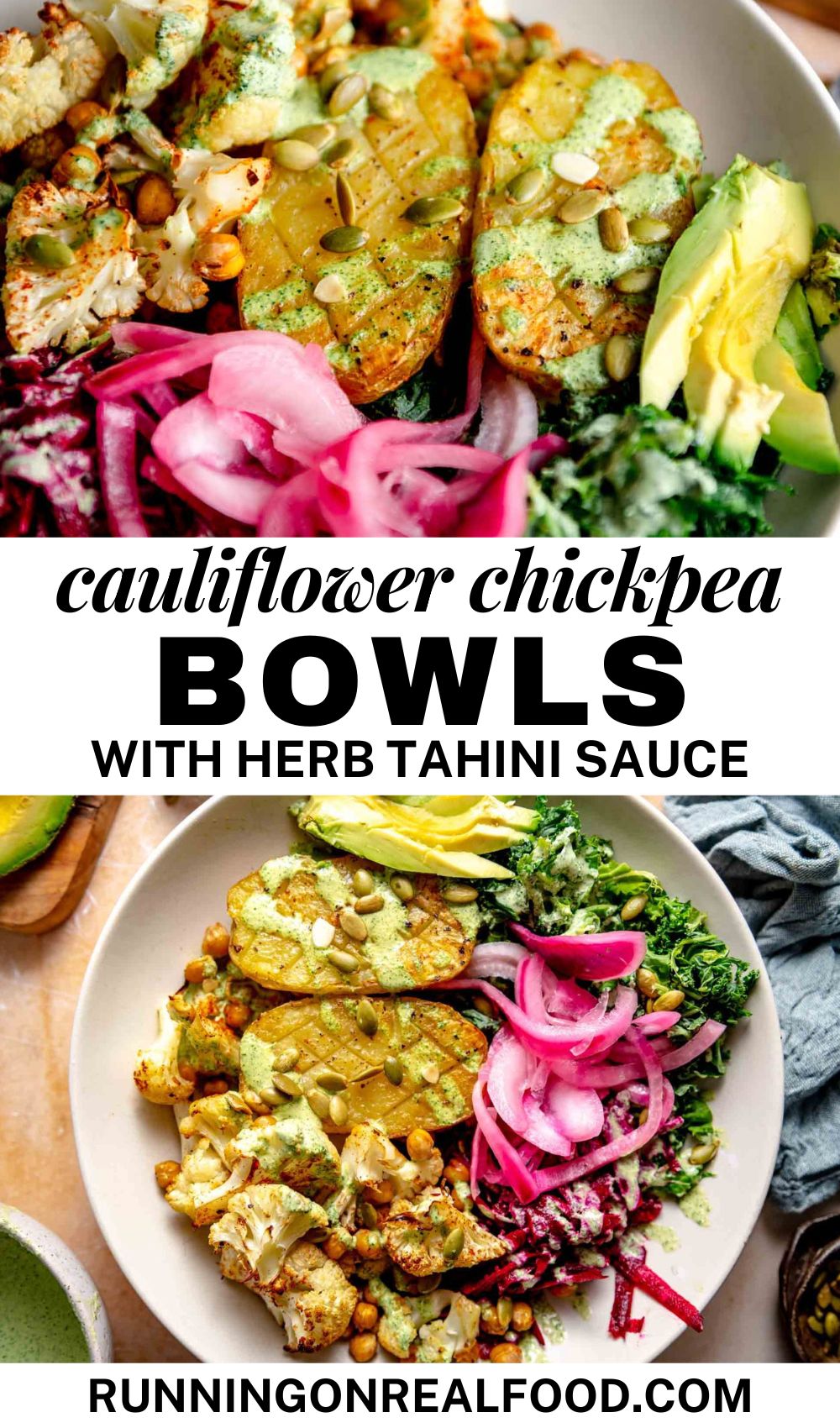 Two images of a bowl with potatoes, pickled onions, cauliflower and chickpeas with a green sauce. In between the images there is text that reads "cauliflower chickpea bowls with herb tahini sauce".